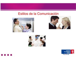 Estilos de la Comunicación
 