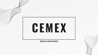 CEMEX
EMILIO MARTÍNEZ
 