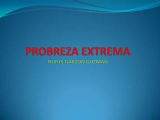 PROBREZA EXTREMANURYS GARZON GUZMAN 