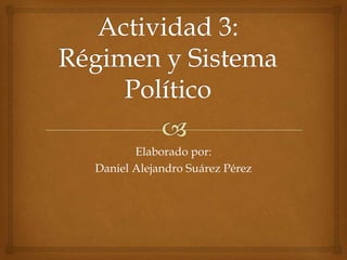 Elaborado por:
Daniel Alejandro Suárez Pérez
 