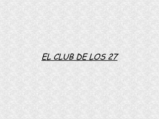 EL CLUB DE LOS 27
 