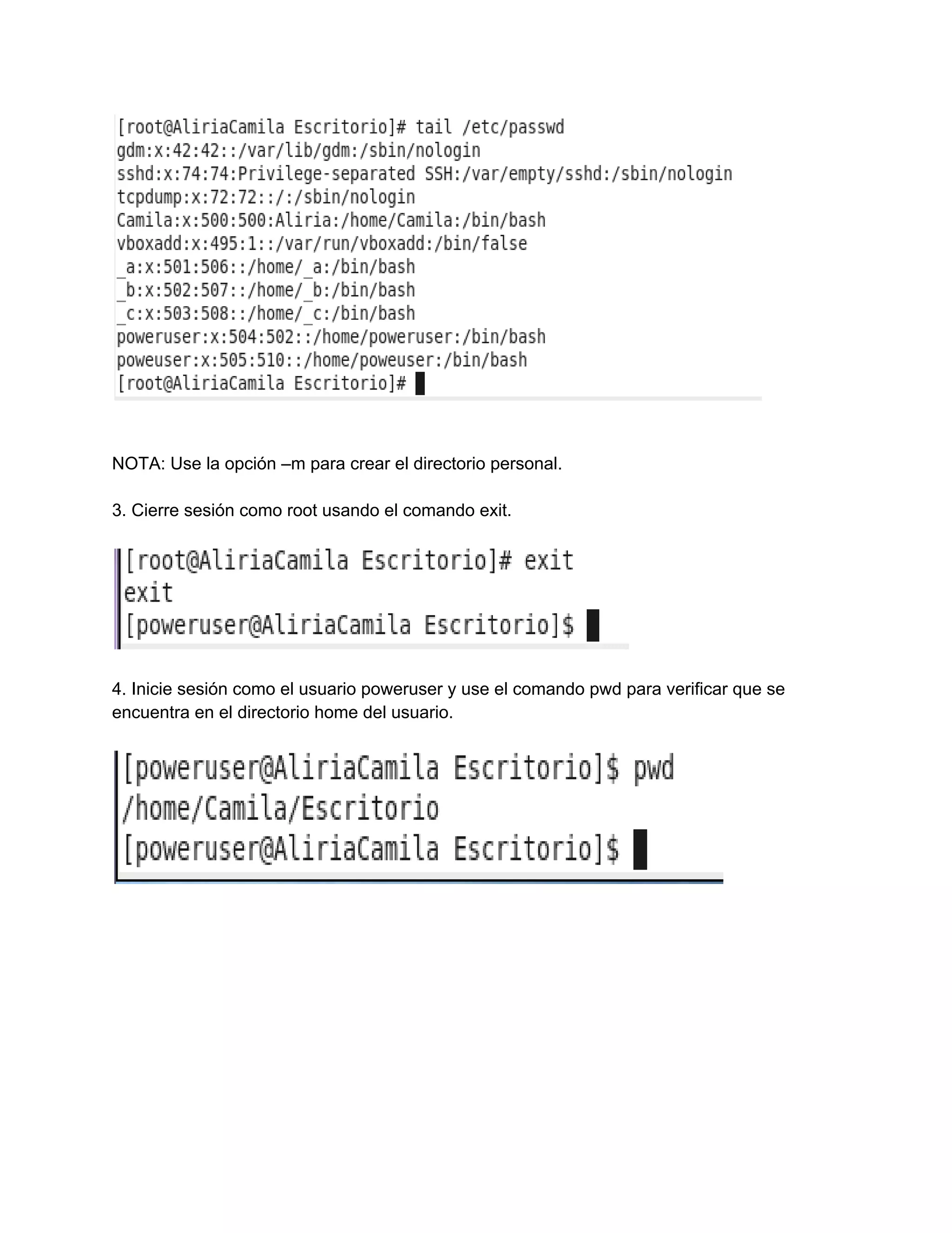 NOTA: Use la opción –m para crear el directorio personal.
3. Cierre sesión como root usando el comando exit.
4. Inicie sesión como el usuario poweruser y use el comando pwd para verificar que se
encuentra en el directorio home del usuario.
 
