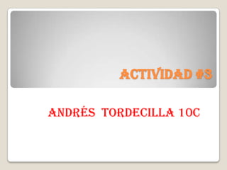 Actividad #3
Andrés tordecilla 10c
 