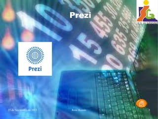 25 de Noviembre de 2013 René Román 5
Prezi
 