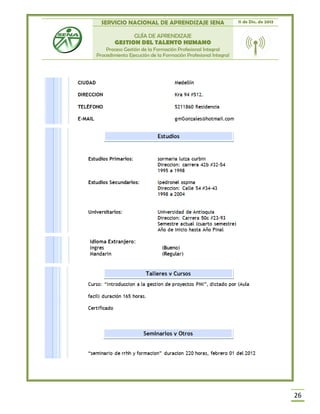 SERVICIO NACIONAL DE APRENDIZAJE SENA 11 de Dic. de 2013
GUÍA DE APRENDIZAJE
GESTION DEL TALENTO HUMANO
Proceso Gestión de la Formación Profesional Integral
Procedimiento Ejecución de la Formación Profesional Integral
26
 