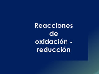 Reacciones
de
oxidación -
reducción.
 