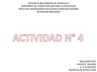 REPUBLICA BOLIVARIANA DE VENEZUELA
MINISTERIO DEL PODER POPULAR PARA LA EDUCACION
INSTITUTO UNIVERSITARIO POLITÉCNICO SANTIAGO MARIÑO
EXTENSION PORLAMAR
REALIZADO POR:
CARLOS E. SALAZAR
C.I V-24.876.095
PROYECTO DE ESTRUCTURA
 