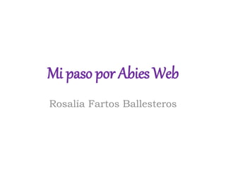 Mi paso por Abies Web
Rosalía Fartos Ballesteros
 