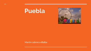 Puebla
Martin cabrera villalba
 