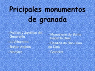Pricipales monumentos de granada -   Palacio y Jardines del  Generalife -   La Alhambra -   Baños Árabes -   Albaycin -  M...