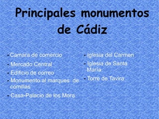Principales monumentos de Cádiz -   Camara de comercio -   Mercado Central -   Edificio de correo -  Monumento   al marque...