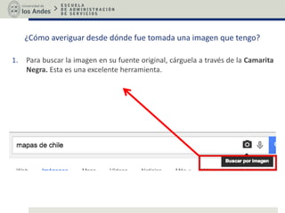 ¿Cómo averiguar desde dónde fue tomada una imagen que tengo?
1. Para buscar la imagen en su fuente original, cárguela a través de la Camarita
Negra. Esta es una excelente herramienta.
 