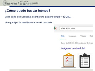 ¿Cómo puedo buscar iconos?
En la barra de búsqueda, escriba una palabra simple + ICON…
Vea qué tipo de resultados arroja el buscador…
 