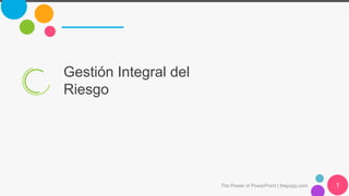 Gestión Integral del
Riesgo
The Power of PowerPoint | thepopp.com 1
 