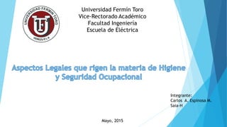 Universidad Fermín Toro
Vice-Rectorado Académico
Facultad Ingeniería
Escuela de Eléctrica
Integrante:
Carlos A. Espinosa M.
Saia-H
Mayo, 2015
 
