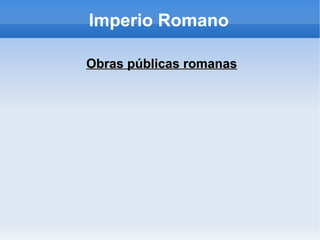 Imperio Romano Obras públicas romanas 