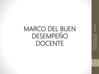 MARCO DEL BUEN
DESEMPEÑO
DOCENTE
24/08/2016
TENIENTEPRIMEROJUAN
PORTALESCORONADO
1
 