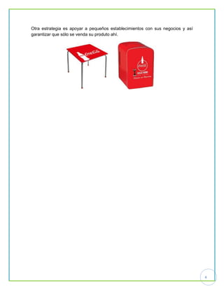4
Otra estrategia es apoyar a pequeños establecimientos con sus negocios y así
garantizar que sólo se venda su produto ahí.
 