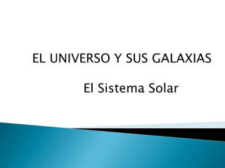EL UNIVERSO Y SUS GALAXIAS              El Sistema Solar 