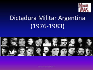 Dictadura Militar Argentina
(1976-1983)
Florencia Gomez 6º soc B
 
