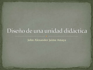 John Alexander Jaime Amaya

 