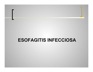 ESOFAGITIS INFECCIOSA

 