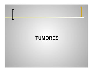 TUMORES

 