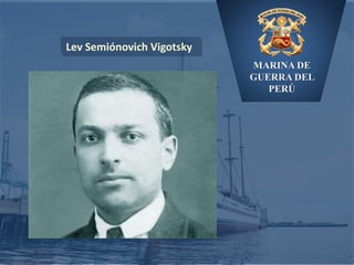 MARINA DE
GUERRA DEL
PERÚ
Lev Semiónovich Vigotsky
 