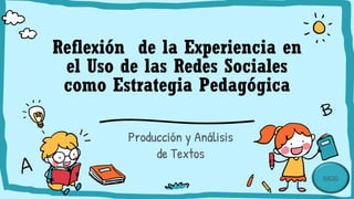 Reflexión de la Experiencia en
el Uso de las Redes Sociales
como Estrategia Pedagógica
Producción y Análisis
de Textos
INICIO
 