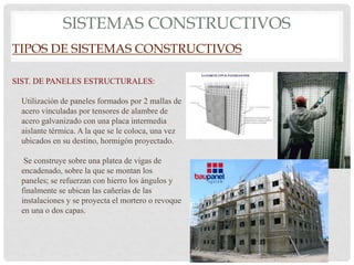 SISTEMAS CONSTRUCTIVOS
TIPOS DE SISTEMAS CONSTRUCTIVOS
SIST. DE PANELES ESTRUCTURALES:
Utilización de paneles formados por...