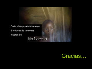 Gracias… Cada año aproximadamente  2 millones de personas  mueren de   