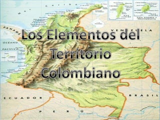 Los Elementos del Territorio Colombiano  