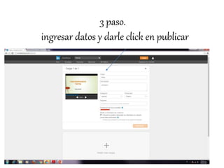 3 paso.
ingresar datos y darle click en publicar
 