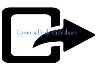 Como salir de slideshare
 