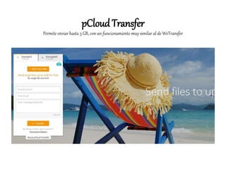 pCloud Transfer
Permite enviar hasta 5 GB, con un funcionamiento muy similar al de WeTransfer
 