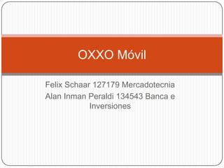 FelixSchaar 127179 Mercadotecnia Alan InmanPeraldi 134543 Banca e Inversiones OXXO Móvil 