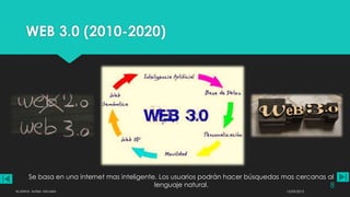 WEB 3.0 (2010-2020)
Se basa en una internet mas inteligente. Los usuarios podrán hacer búsquedas mas cercanas al
lenguaje natural.
12/09/2013ALUMNA: Aufieri, Micaela
8
 
