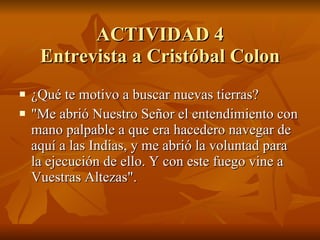 ACTIVIDAD 4 Entrevista a Cristóbal Colon ,[object Object],[object Object]