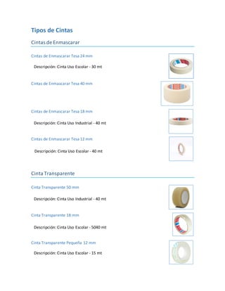 Tipos de Cintas
Cintas de Enmascarar
Cintas de Enmascarar Tesa 24 mm
Cintas de Enmascarar Tesa 40 mm
Cintas de Enmascarar Tesa 18 mm
Cintas de Enmascarar Tesa 12 mm
Cinta Transparente
Cinta Transparente 50 mm
Cinta Transparente 18 mm
Cinta Transparente Pequeña 12 mm
Descripción: Cinta Uso Escolar - 30 mt
Descripción: Cinta Uso Industrial - 40 mt
Descripción: Cinta Uso Escolar - 40 mt
Descripción: Cinta Uso Industrial - 40 mt
Descripción: Cinta Uso Escolar - 5040 mt
Descripción: Cinta Uso Escolar - 15 mt
 