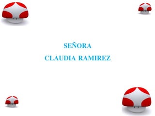 SEÑORA
CLAUDIA RAMIREZ
 
