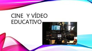 CINE Y VÍDEO
EDUCATIVO
 