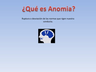 Ruptura o desviación de las normas que rigen nuestra conducta. 