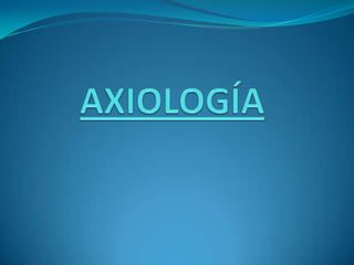 AXIOLOGÍA 