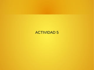 ACTIVIDAD 5
 
