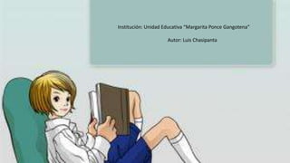 Institución: Unidad Educativa “Margarita Ponce Gangotena”
Autor: Luis Chasipanta
 