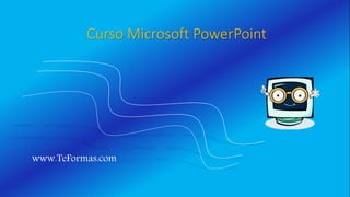 Curso Microsoft PowerPoint
www.TeFormas.com
 