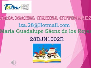 iza.28@Hotmail.com
María Guadalupe Sáenz de los Reyes
28DJN1002R
 