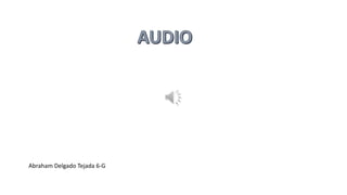 Abraham Delgado Tejada 6-G
 