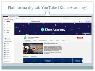 Plataforma digital: YouTube (Khan Academy)
 