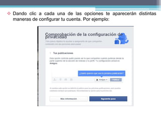  Dando clic a cada una de las opciones te aparecerán distintas
maneras de configurar tu cuenta. Por ejemplo:
 